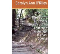 The Path To Discovery Book IV of The Collection Archangel Michael Speaks