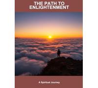 The Path To Enlightenment: A Spiritual Journey