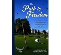The Path To Freedom: Spiritual, Relational, Financial Liberation - and the Freedom to Enjoy