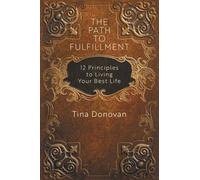 The Path to Fulfillment: 12 Principles to Living Your Best Life