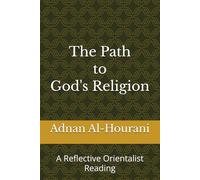 The Path to God's Religion: A Reflective Orientalist Reading (قراءة الحوراني للمصحف الكريم)