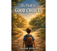 THE PATH to GOOD CHOICES: A Thoughtful Children’s Novel About Decisions, Guidance, and Growing Wisdom (Stories That Hug)
