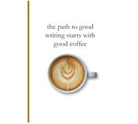 The Path to Good Writing Starts with Good Coffee: Coffee Lovers Journals Gifts for Him or Her