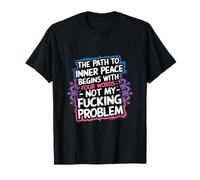The Path To Inner Peace Begins With Four Words --- Camiseta