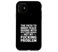 The Path To Inner Peace Begins With Four Words -- Carcasa para iPhone 11