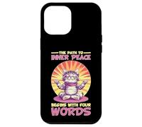 The Path To Inner Peace Begins With Four Words - Carcasa para iPhone 12 Pro Max