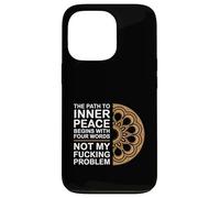 The Path To Inner Peace Begins With Four Words |--- Carcasa para iPhone 13 Pro