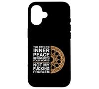 The Path To Inner Peace Begins With Four Words |--- Carcasa para iPhone 16