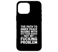 The Path To Inner Peace Begins With Four Words -- Carcasa para iPhone 16 Pro Max