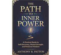 The Path to Inner Power: A Practical Guide to Self-Discovery, Mental Strength, and Personal Freedom