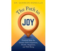 The Path to Joy: Practical Steps for Greater Self-Compassion, Health, Happiness, and Well-Being