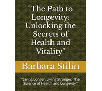 "The Path to Longevity: Unlocking the Secrets of Health and Vitality": "Living Longer, Living Stronger: The Science of Health and Longevity"