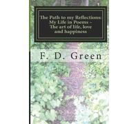 The Path to my Reflections: My Life in Poems - The art of life, love and happiness.: Volume 1
