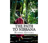 The Path to Nibbana: In the Buddha's own words