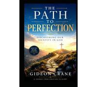 THE PATH TO PERFECTION: DISCOVERING OUR IDENTITY IN GOD (The Identity in Christ Series)