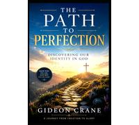 THE PATH TO PERFECTION: DISCOVERING OUR IDENTITY IN GOD (The Identity in Christ Series)