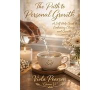 THE PATH TO PERSONAL GROWTH: A Self-Help Guide to Embracing Change and Growth