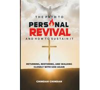The Path to Personal Revival and How to Sustain It: Returning, Restoring, and Walking Closely With God Again