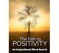 The Path to Positivity: Inspirational Word Search Puzzles for Positivity, Courage, Gratitude, Love, and Joy - 100 Uplifting Puzzles with Encouraging Quotes (Mindful Word Search Journey)