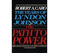 The Path to Power: The Years of Lyndon Johnson I: 1