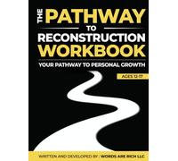 The Path To Reconstruction Workbook: Your Path To PERSONAL GROWTH 12-17