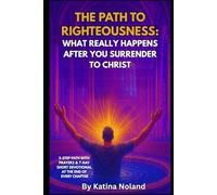 The Path to Righteousness: What Really Happens After You Surrender to Christ