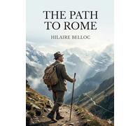 The path to rome: By hilaire belloc