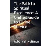 The Path to Spiritual Excellence: A Unified Guide to Divine Service