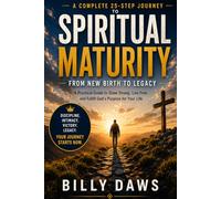 The Path to Spiritual Maturity: A 25-Chapter Journey to Becoming Who God Created You to Be