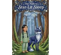 The Path to the Star-Lit Sleep: A Magical Bedtime Adventure Through Glowing Forests and Cloud Bridges