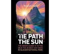 The Path To The Sun: A Hiker's Guide to the 25 Best Day Hikes in Glacier National Park