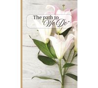 The Path to “We Do”: Journaling the Details, Dreams, and Love Along the Way