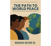 The Path to World Peace: How the spirit of God manifest In humanity
