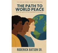 The Path to World Peace: How the spirit of God manifest In humanity