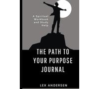 The Path to Your Purpose Journal: A Spiritual Workbook and Study Help