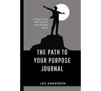 The Path to Your Purpose Journal: A Spiritual Workbook and Study Help