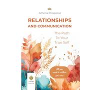 The Path to Your True Self - Relationships and Communication: A Proven Workbook for Self-Discovery