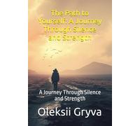 The Path to Yourself: A Journey Through Silence and Strength: A Journey Through Silence and Strength