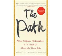 The Path: What Chinese Philosophers Can Teach Us about the Good Life