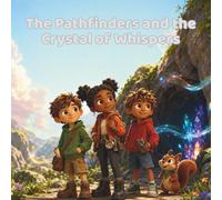 The Pathfinders and the Crystal of Whispers: A Magical Cave Story About Listening, Secrets, and Hidden Messages
