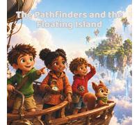 The Pathfinders and the Floating Island: A Sky Adventure About Bravery, Balance, and Trusting Your Friends