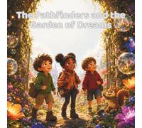 The Pathfinders and the Garden of Dreams: A Magical Garden Story About Hope, Imagination, and True Dreams