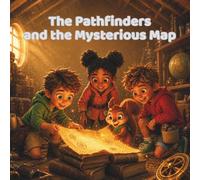 The Pathfinders and the Mysterious Map: A Magical Adventure About Friendship, Riddles, and a Living Map