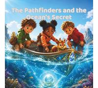 The Pathfinders and the Ocean's Secret: An Underwater Adventure About Currents, Kindness, and Adapting to Change