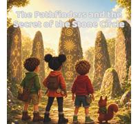 The Pathfinders and the Secret of the Stone Circle: An Ancient Mystery About Symbols, History, and Listening Closely
