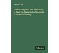 The Pathology and Morbid Anatomy of Tubercle. Report to the Wisconsin State Medical Society