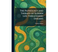 The Pathology and Therapy of Sudden Life-threatening Diseases