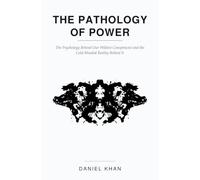 The Pathology of Power: The Psychology Behind Our Wildest Conspiracies and the Cold-Blooded Reality Behind It