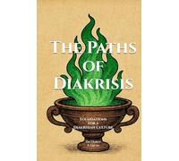 The Paths of Diakrisis: Foundations for a Diakrisian Culture (The Diakrisian Path (Diakrisis For the Average Person))