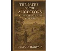 The Paths of the Ancestors: Walking the Old Faiths of Europe